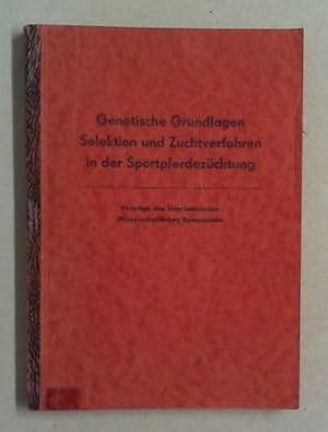 Seller image for Genetische Grundlagen, Selektion und Zuchtverfahren in der Sportpferdez�chtung. Internationales Wissenschaftliches Symposium (Vortr�ge), Leipzig, am 10. und 11. September 1974. for sale by Antiquariat Sander