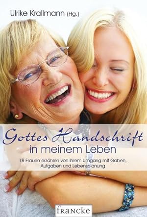 Imagen del vendedor de Gottes Handschrift in meinem Leben: 18 Frauen erz�hlen von ihrem Umgang mit Gaben, Aufgaben und Lebensplanung a la venta por Studibuch