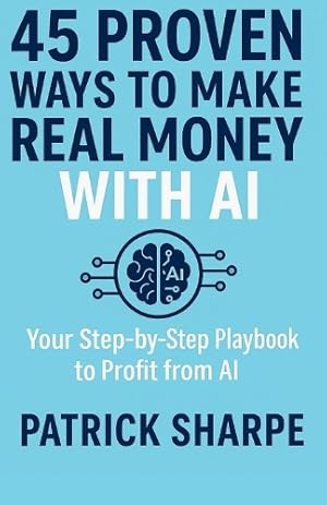 Bild des Verk�ufers f�r 45 Proven Ways to Make Real Money with AI zum Verkauf von Rarewaves.com USA