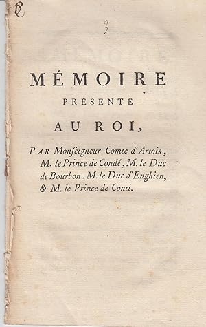 Seller image for M�moire pr�sent� au roi par Monseigneur, comte d'Artois, M. le prince de Cond�, M. le duc de Bourbon, M. le duc d'Enghien et M. le prince de Conti for sale by Librairie Diona
