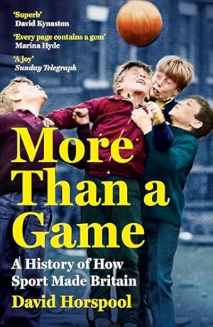 Bild des Verk�ufers f�r More Than a Game: A History of How Sport Made Britain zum Verkauf von WeBuyBooks