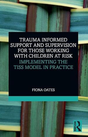 Imagen del vendedor de Trauma Informed Support and Supervision for Those Working with Children at Risk : Implementing the TISS Model in Practice a la venta por AHA-BUCH GmbH