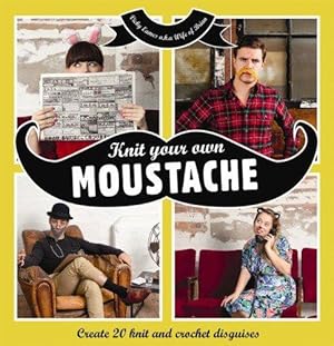 Seller image for Knit your own Moustache: Create 20 knit and crochet disguises for sale by WeBuyBooks