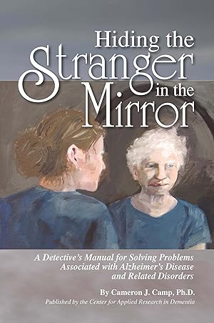 Seller image for Hiding the Stranger in the Mirror: A Detective's Manual for Solving Problems Associated with Alzheimer's Disease and Related Disorders for sale by Goodwill Books