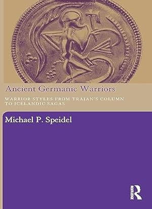 Bild des Verk�ufers f�r Ancient Germanic Warriors. Warrior Styles from Trajan's Column to Icelandic Sagas. zum Verkauf von FIRENZELIBRI SRL