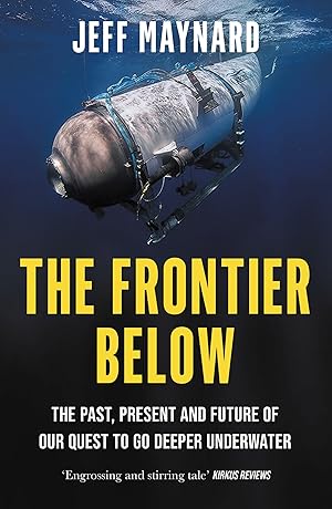 Image du vendeur pour The Frontier Below: The Past, Present and Future of Our Quest to Go Deeper Underwater mis en vente par Greenworld Books
