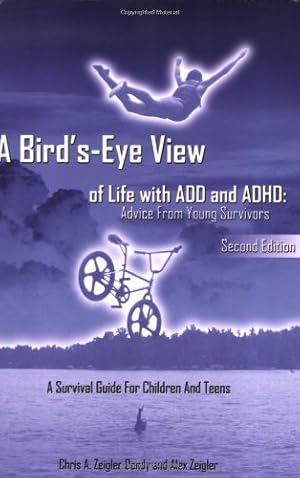 Imagen del vendedor de A Bird's-Eye View of Life with ADD and ADHD: Advice from Young Survivors a la venta por Blue Vase Books