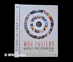 Seller image for War posters : weapons of mass communication [published to accompany the exhibition held at the Imperial War Museum, London, 4 October 2007 - 30 March 2008] / James Aulich for sale by MW Books Ltd.