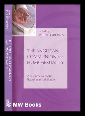 Bild des Verk�ufers f�r The Anglican Communion and homosexuality : a resource to enable listening and dialogue / edited by Phil Groves zum Verkauf von MW Books Ltd.