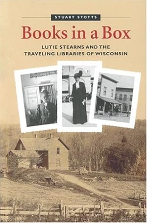 Seller image for Books in a Box: Lutie Stearns and the Traveling Libraries of Wisconsin for sale by Zoom Books Company