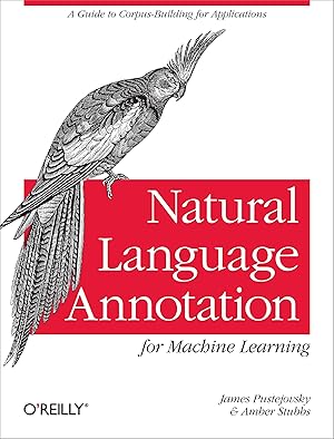 Image du vendeur pour Natural Language Annotation for Machine Learning: A Guide to Corpus-Building for Applications mis en vente par Greenworld Books