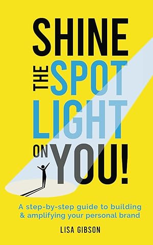 Immagine del venditore per Shine the spotlight on you!: A step-by-step guide to building and amplifying your personal brand venduto da Zoom Books East