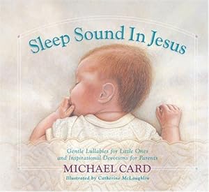 Imagen del vendedor de Sleep Sound in Jesus: Gentle Lullabies for Little Ones and Inspirational Devotions for Parents a la venta por Reliant Bookstore