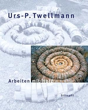 Bild des Verk�ufers f�r Urs-P. Twellmann - Arbeiten mit Holz: Installationen, Objekte und Interventionen in der Natur. zum Verkauf von Wissenschaftl. Antiquariat Th. Haker e.K