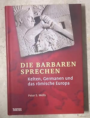 Bild des Verk�ufers f�r Die Barbaren sprechen - Kelten, Germanen und das r�mische Europa zum Verkauf von 3 Mile Island
