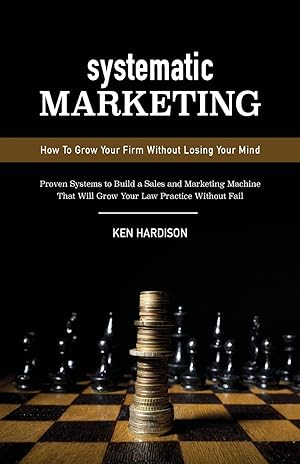 Seller image for Systematic Marketing: How To Grow Your Firm Without Losing Your Mind for sale by Blue Vase Books
