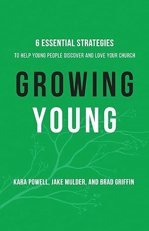 Seller image for Growing Young: Six Essential Strategies to Help Young People Discover and Love Your Church for sale by Goodwill Books