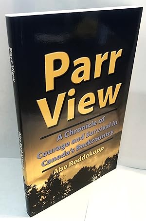 Bild des Verk�ufers f�r Parr View: A Chronicle of Courage and Survival in Canada's Backcountry zum Verkauf von Books Galore