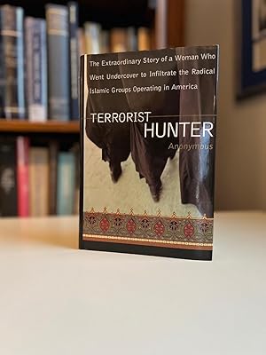 Bild des Verk�ufers f�r Terrorist Hunter; The Extraordinary Story of a Woman Who Went Undercover to Infiltrate the Radical Islamic Groups Operating in America - (Signed) zum Verkauf von Michael J. Toth, Bookseller, ABAA