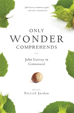 Seller image for Only Wonder Comprehends : John Garvey in Commonweal for sale by GreatBookPrices