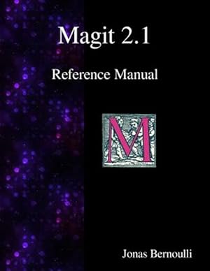 Seller image for Magit 2.1 Reference Manual: Magit! a Git Porcelain Inside Emacs for sale by GreatBookPrices