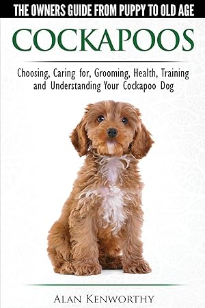 Immagine del venditore per Cockapoos - The Owners Guide from Puppy to Old Age - Choosing, Caring for, Grooming, Health, Training and Understanding Your Cockapoo Dog venduto da Aspen Book Co.