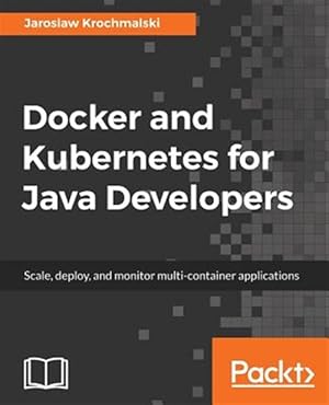 Image du vendeur pour Docker and Kubernetes for Java Developers mis en vente par GreatBookPrices