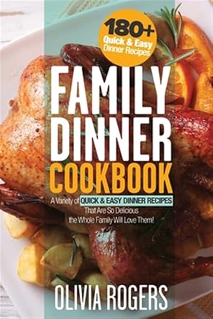 Seller image for Family Dinner Cookbook: A Variety of 180+ Quick & Easy Dinner Recipes That Are So Delicious The Whole Family Will Love Them! (Family Cookbook) for sale by GreatBookPrices