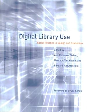 Bild des Verk�ufers f�r Digital Library Use : Social Practice in Design and Evaluation zum Verkauf von GreatBookPrices