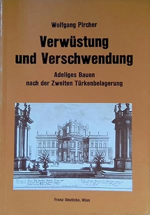Image du vendeur pour Verw�stung und Verschwendung : adeliges Bauen nach der zweiten T�rkenbelagerung. Forschungen und Beitr�ge zur Wiener Stadtgeschichte ; Bd. 14 mis en vente par books4less (Versandantiquariat Petra Gros GmbH & Co. KG)