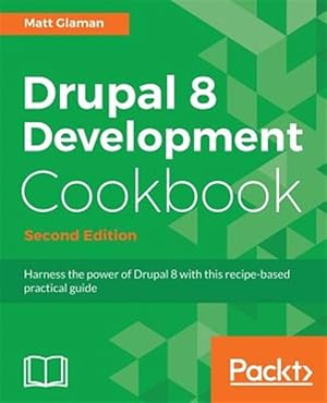 Imagen del vendedor de Drupal 8 Development Cookbook Second Edition a la venta por GreatBookPrices