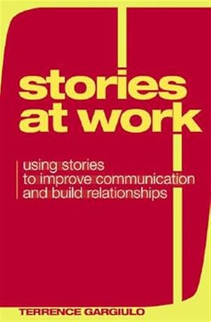 Imagen del vendedor de Stories At Work : Using Stories to Improve Communication And Build Relationships a la venta por GreatBookPrices