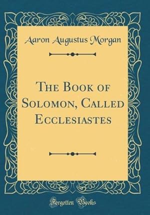 Bild des Verk�ufers f�r The Book of Solomon, Called Ecclesiastes (Classic Reprint) zum Verkauf von AHA-BUCH GmbH