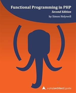 Seller image for Functional Programming in PHP (2nd ed): a php[architect] guide for sale by GreatBookPrices
