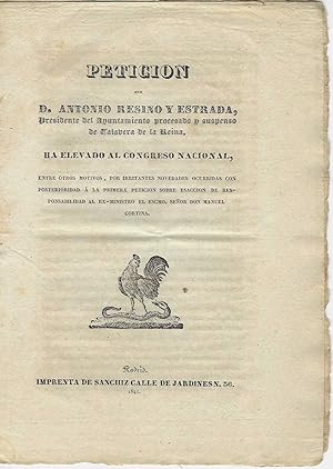 Image du vendeur pour PETICION QUE D. ANTONIO RESINES Y ESTRADA, PRESIDENTE DEL AYUNTAMIENTO PROCESADO Y SUSPENSO DE TALAVERA DE LA REINA, HA ELEVADO AL CONGRESO NACIONAL. Entre otros motivos, por irritantes novedades ocurridas con posterioridad á la primera peticion sobre eseccion de responsabilidad al ex-ministro el Escmo, señor Don Manuel Cortina. mis en vente par Librería Antonio Castro