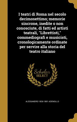 Immagine del venditore per I teatri di Roma nel secolo decimosettimo; memorie sincrone, inedite o non conosciute, di fatti ed artisti teatrali, "Librettisti," commediografi e mu (Hardback or Cased Book) venduto da BargainBookStores