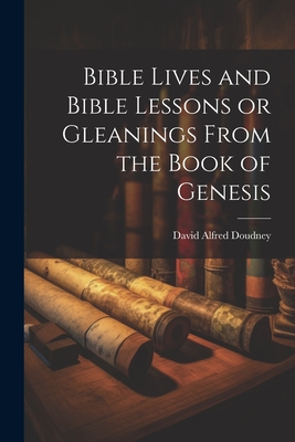 Seller image for Bible Lives and Bible Lessons or Gleanings From the Book of Genesis (Paperback or Softback) for sale by BargainBookStores