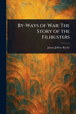 Bild des Verk�ufers f�r By-Ways of War: The Story of the Filibusters (Paperback or Softback) zum Verkauf von BargainBookStores