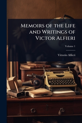 Imagen del vendedor de Memoirs of the Life and Writings of Victor Alfieri (Paperback or Softback) a la venta por BargainBookStores