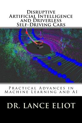 Bild des Verk�ufers f�r Disruptive Artificial Intelligence (AI) and Driverless Self-Driving Cars: Practical Advances in Machine Learning and AI (Paperback or Softback) zum Verkauf von BargainBookStores