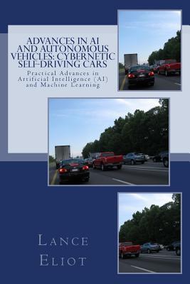 Bild des Verk�ufers f�r Advances in AI and Autonomous Vehicles: Cybernetic Self-Driving Cars: Practical Advances in Artificial Intelligence (AI) and Machine Learning (Paperback or Softback) zum Verkauf von BargainBookStores