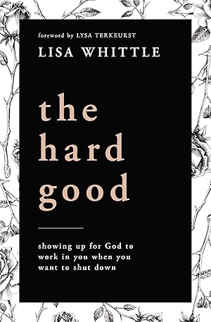 Bild des Verk�ufers f�r The Hard Good: Showing Up for God to Work in You When You Want to Shut Down zum Verkauf von 3Brothers Bookstore
