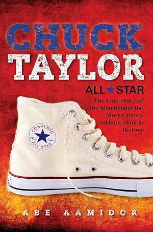 Immagine del venditore per Chuck Taylor, All Star: The True Story of the Man behind the Most Famous Athletic Shoe in History venduto da Goodwill Books