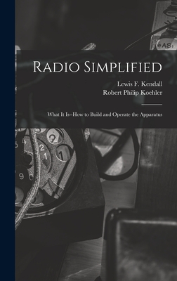Imagen del vendedor de Radio Simplified; What it Is--how to Build and Operate the Apparatus (Hardback or Cased Book) a la venta por BargainBookStores