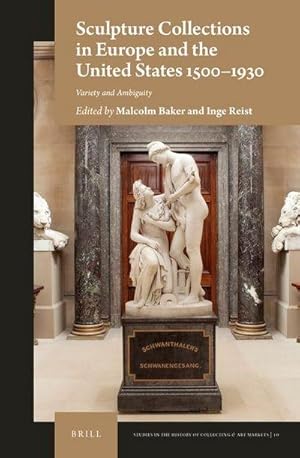 Imagen del vendedor de Sculpture Collections in Europe and the United States 1500-1930 : Variety and Ambiguity a la venta por AHA-BUCH GmbH