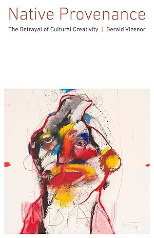 Seller image for Native Provenance: The Betrayal of Cultural Creativity for sale by Blue Vase Books