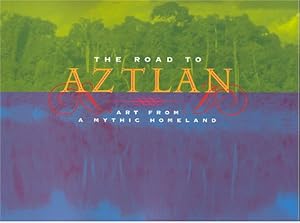 Seller image for The Road to Aztlan: Art from a Mythic Homeland for sale by Greenworld Books