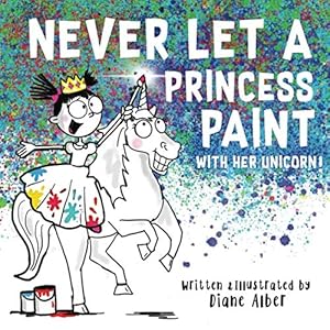 Bild des Verk�ufers f�r Never Let a Princess Paint with Her Unicorn! (Funny Unicorn Picture Book series For Ages 4-8) zum Verkauf von Dream Books Co.