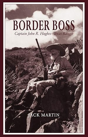 Seller image for Border Boss: Captain John R. Hughes - Texas Ranger for sale by Greenworld Books