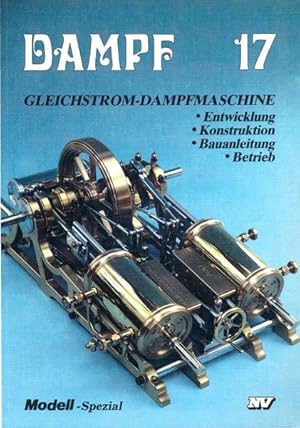 Bild des Verk�ufers f�r Dampf 17: Gleichstrom-Dampfmaschine. Entwicklung, Konstruktion, Bauanleitung, Betrieb. zum Verkauf von Versandantiquariat  Rainer W�lfel